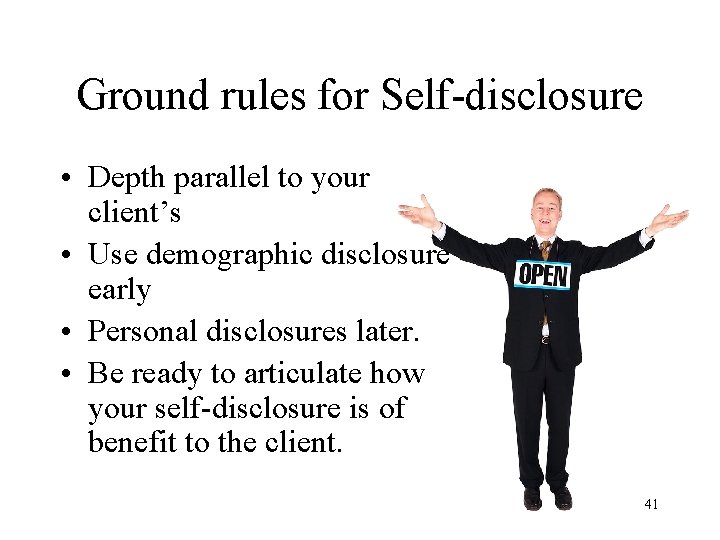 Ground rules for Self-disclosure • Depth parallel to your client’s • Use demographic disclosure