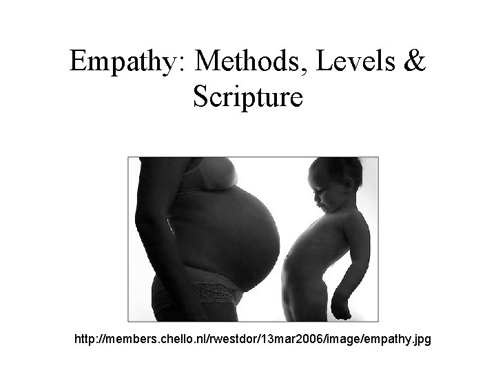 Empathy: Methods, Levels & Scripture http: //members. chello. nl/rwestdor/13 mar 2006/image/empathy. jpg 