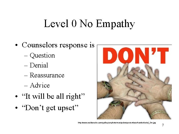 Level 0 No Empathy • Counselors response is – Question – Denial – Reassurance