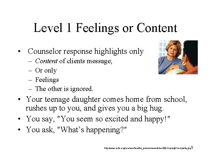 Level 1 Feelings or Content • Counselor response highlights only – – Content of