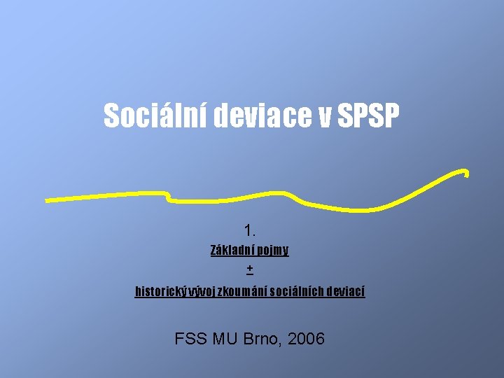 Sociální deviace v SPSP 1. Základní pojmy + historický vývoj zkoumání sociálních deviací FSS