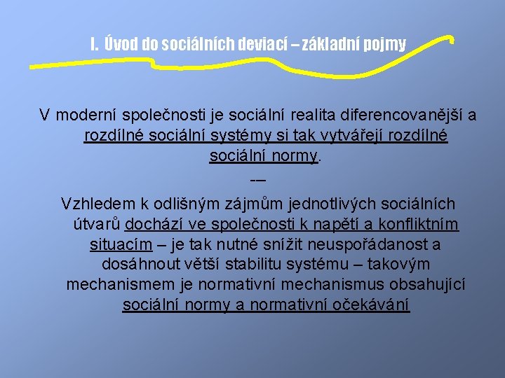 I. Úvod do sociálních deviací – základní pojmy V moderní společnosti je sociální realita