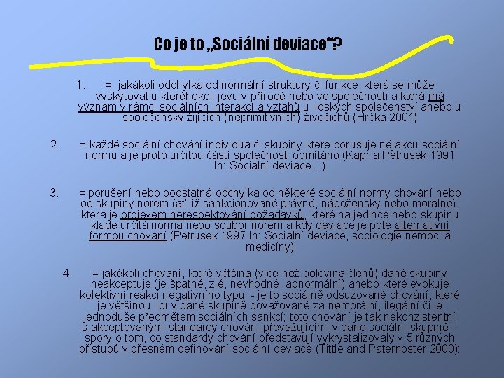 Co je to „Sociální deviace“? 1. = jakákoli odchylka od normální struktury či funkce,
