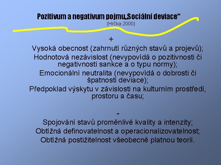 Pozitivum a negativum pojmu„Sociální deviace“ (Hrčka 2000) + Vysoká obecnost (zahrnutí různých stavů a