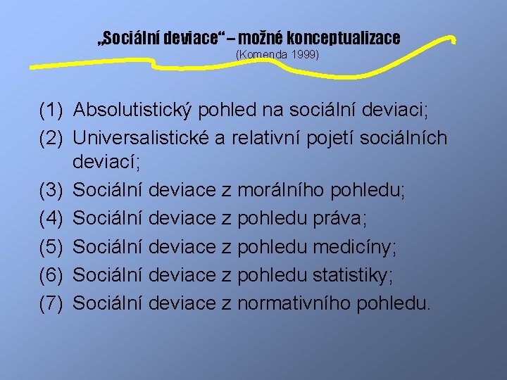 „Sociální deviace“ – možné konceptualizace (Komenda 1999) (1) Absolutistický pohled na sociální deviaci; (2)