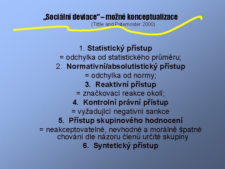 „Sociální deviace“ – možné konceptualizace (Tittle and Paternoster 2000) 1. Statistický přístup = odchylka