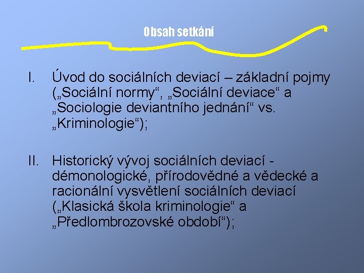 Obsah setkání I. Úvod do sociálních deviací – základní pojmy („Sociální normy“, „Sociální deviace“