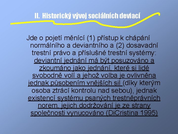 II. Historický vývoj sociálních deviací Jde o pojetí měnící (1) přístup k chápání normálního
