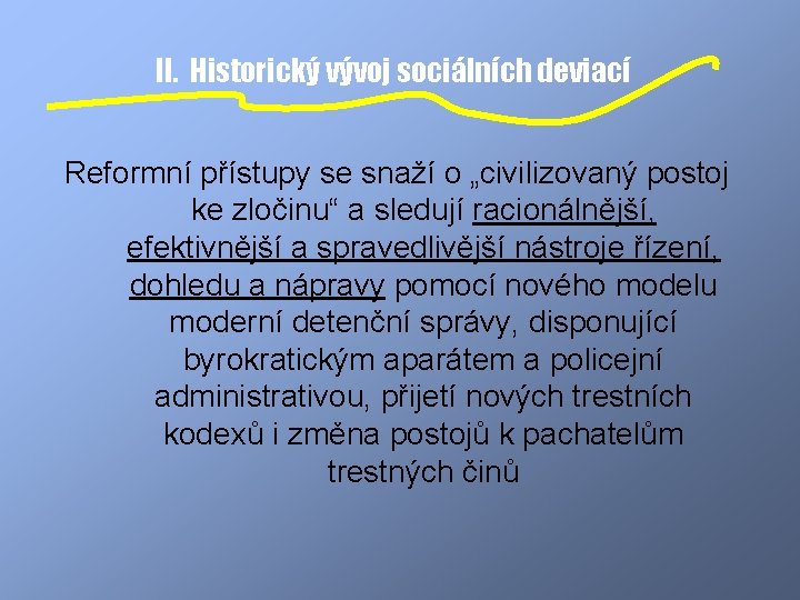 II. Historický vývoj sociálních deviací Reformní přístupy se snaží o „civilizovaný postoj ke zločinu“