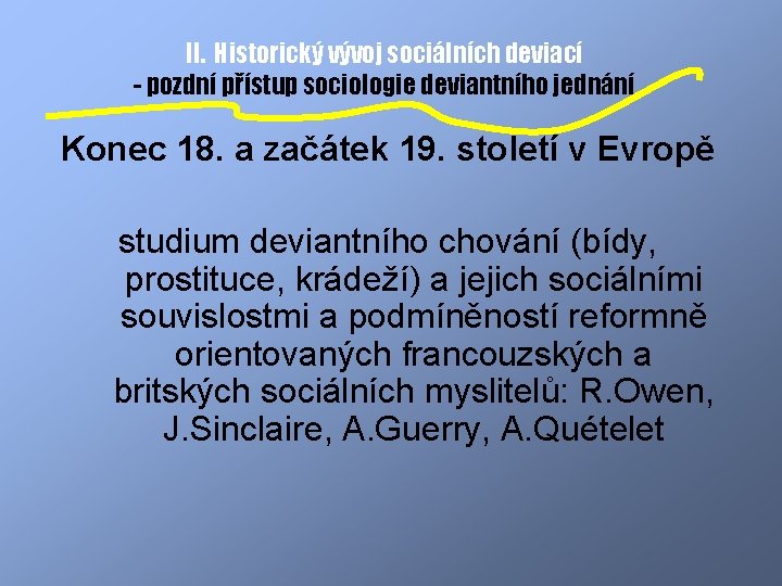 II. Historický vývoj sociálních deviací - pozdní přístup sociologie deviantního jednání Konec 18. a