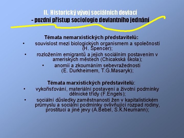 II. Historický vývoj sociálních deviací - pozdní přístup sociologie deviantního jednání • • Témata