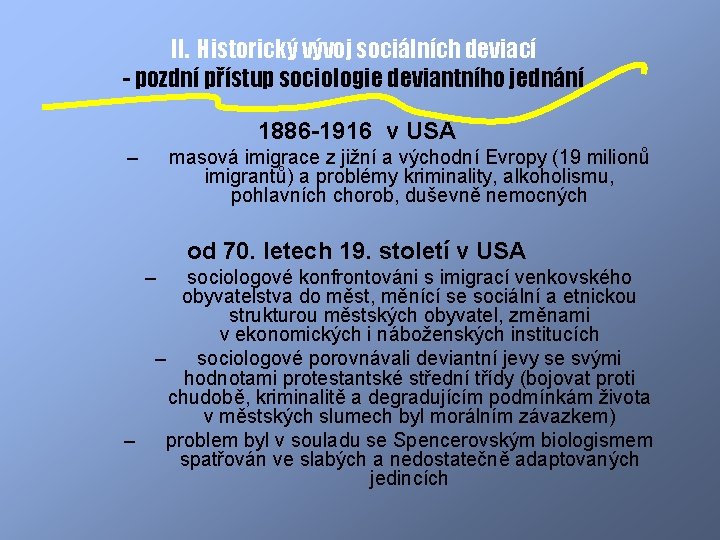 II. Historický vývoj sociálních deviací - pozdní přístup sociologie deviantního jednání 1886 -1916 v