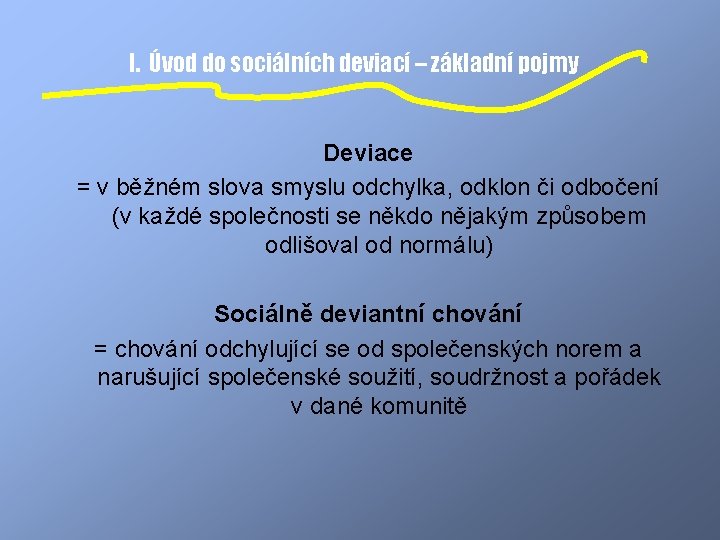 I. Úvod do sociálních deviací – základní pojmy Deviace = v běžném slova smyslu