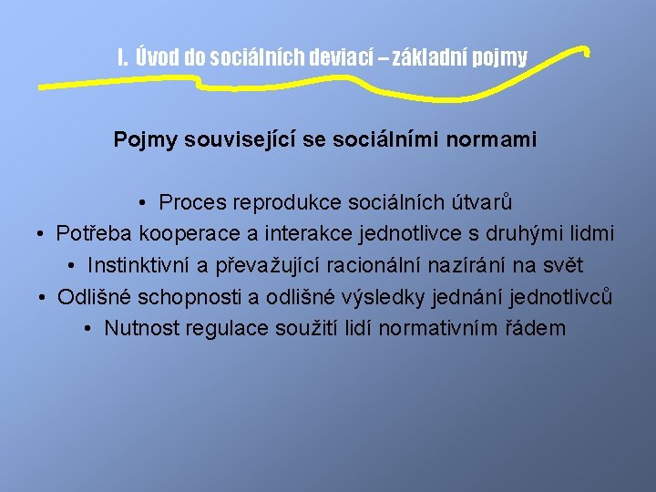 I. Úvod do sociálních deviací – základní pojmy Pojmy související se sociálními normami •