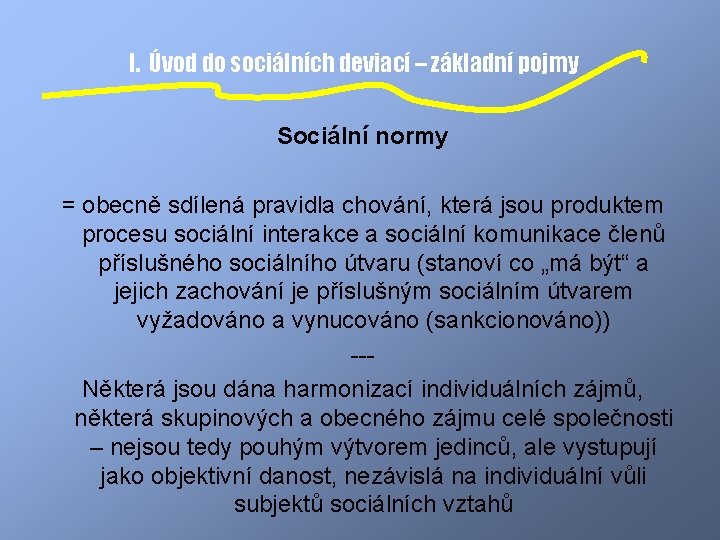 I. Úvod do sociálních deviací – základní pojmy Sociální normy = obecně sdílená pravidla