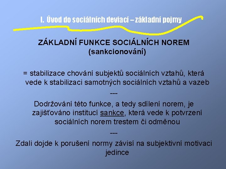 I. Úvod do sociálních deviací – základní pojmy ZÁKLADNÍ FUNKCE SOCIÁLNÍCH NOREM (sankcionování) =