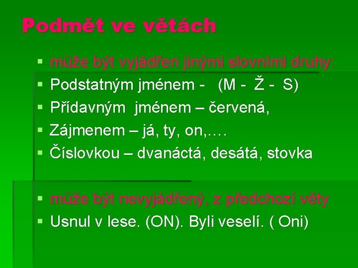 Podmět ve větách § § § může být vyjádřen jinými slovními druhy: Podstatným jménem Podmět ve větách § § § může být vyjádřen jinými slovními druhy: Podstatným jménem