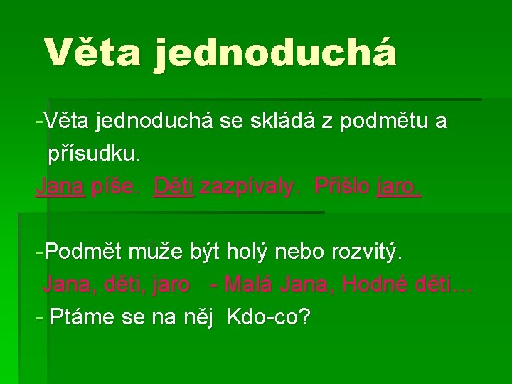 Věta jednoduchá -Věta jednoduchá se skládá z podmětu a přísudku. Jana píše. Děti zazpívaly. Věta jednoduchá -Věta jednoduchá se skládá z podmětu a přísudku. Jana píše. Děti zazpívaly.
