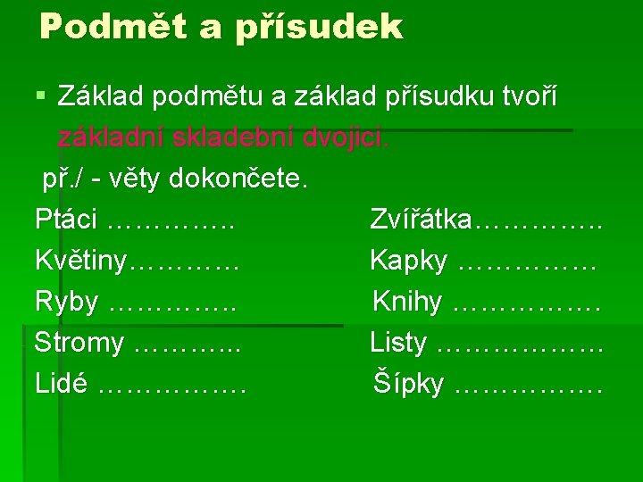 Podmět a přísudek § Základ podmětu a základ přísudku tvoří základní skladební dvojici. př. Podmět a přísudek § Základ podmětu a základ přísudku tvoří základní skladební dvojici. př.