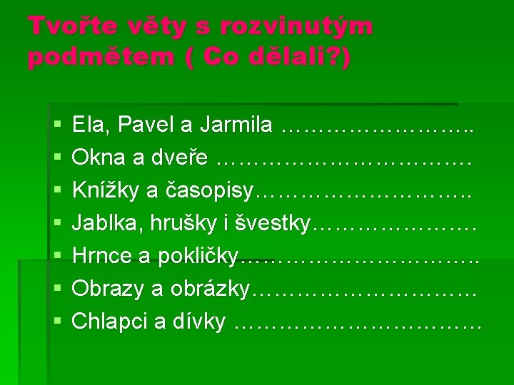 Tvořte věty s rozvinutým podmětem ( Co dělali? ) § § § § Ela, Tvořte věty s rozvinutým podmětem ( Co dělali? ) § § § § Ela,