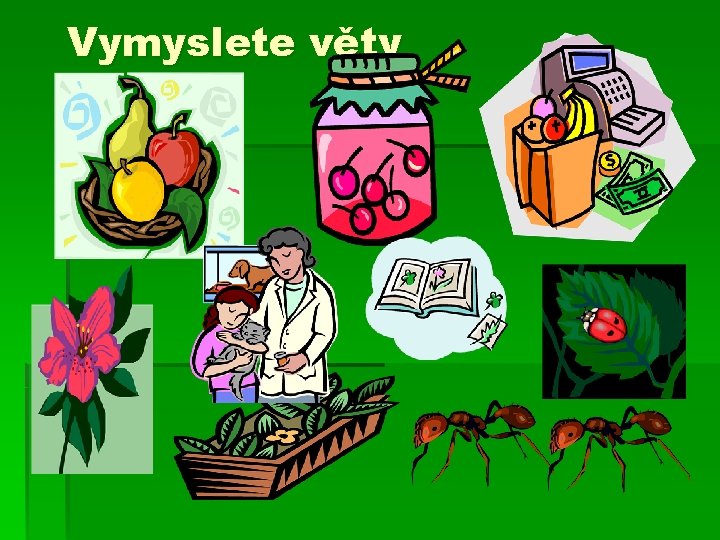 Vymyslete věty Vymyslete věty