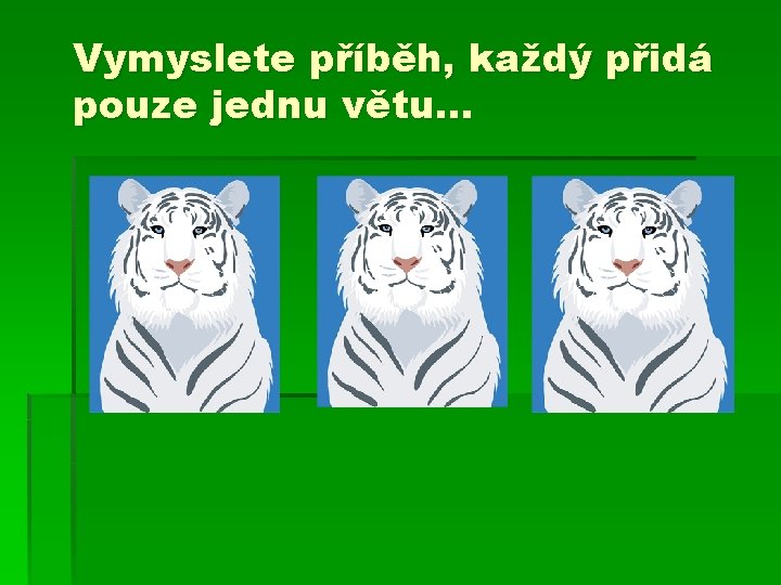 Vymyslete příběh, každý přidá pouze jednu větu… Vymyslete příběh, každý přidá pouze jednu větu…