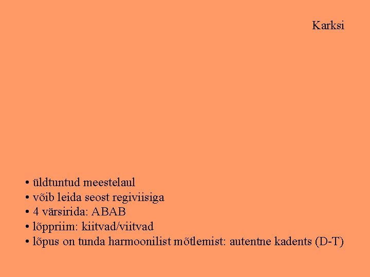 Karksi • üldtuntud meestelaul • võib leida seost regiviisiga • 4 värsirida: ABAB •