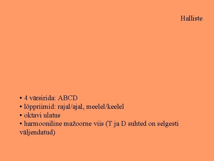 Halliste • 4 värsirida: ABCD • lõppriimid: rajal/ajal, meelel/keelel • oktavi ulatus • harmooniline