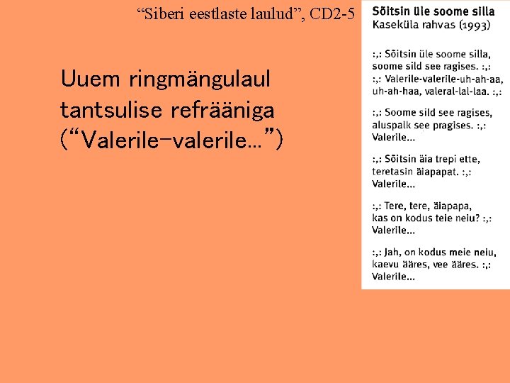“Siberi eestlaste laulud”, CD 2 -5 Uuem ringmängulaul tantsulise refrääniga (“Valerile-valerile. . . ”)