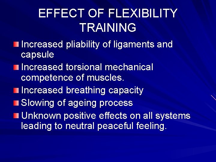EFFECT OF FLEXIBILITY TRAINING Increased pliability of ligaments and capsule Increased torsional mechanical competence