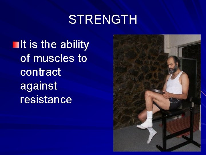 STRENGTH It is the ability of muscles to contract against resistance 