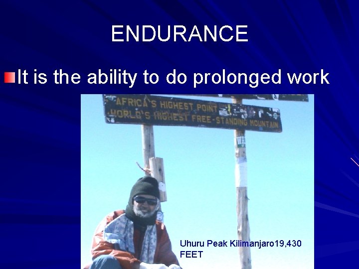 ENDURANCE It is the ability to do prolonged work Uhuru Peak Kilimanjaro 19, 430