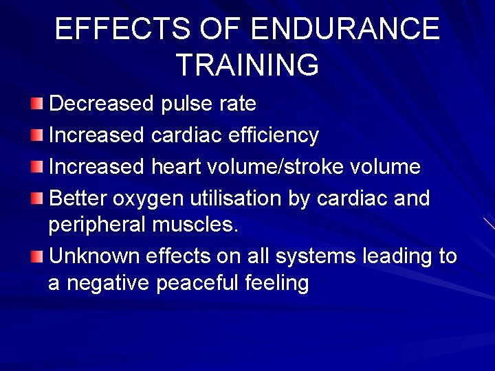 EFFECTS OF ENDURANCE TRAINING Decreased pulse rate Increased cardiac efficiency Increased heart volume/stroke volume