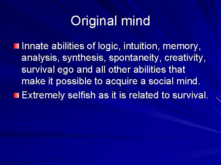 Original mind Innate abilities of logic, intuition, memory, analysis, synthesis, spontaneity, creativity, survival ego