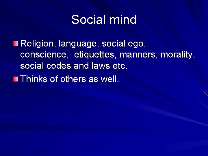 Social mind Religion, language, social ego, conscience, etiquettes, manners, morality, social codes and laws