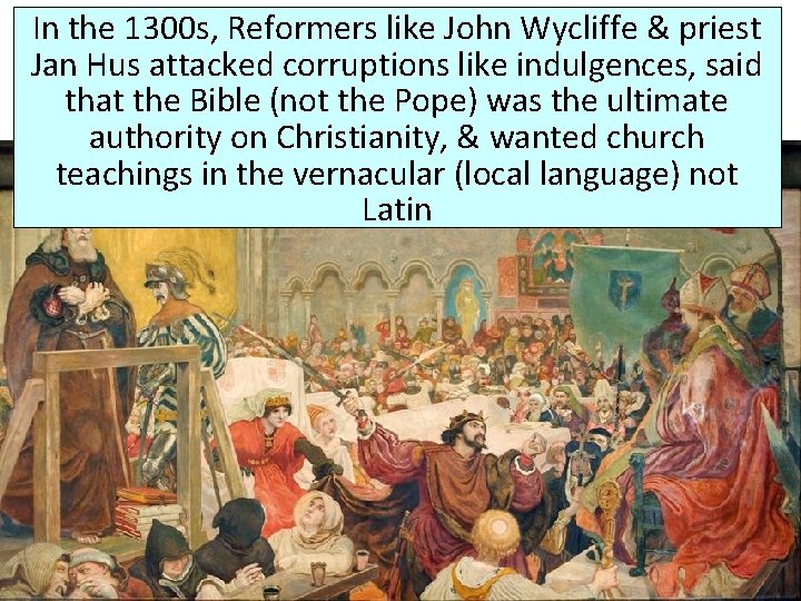 In the 1300 s, Reformers like John Wycliffe & priest Jan Hus attacked corruptions