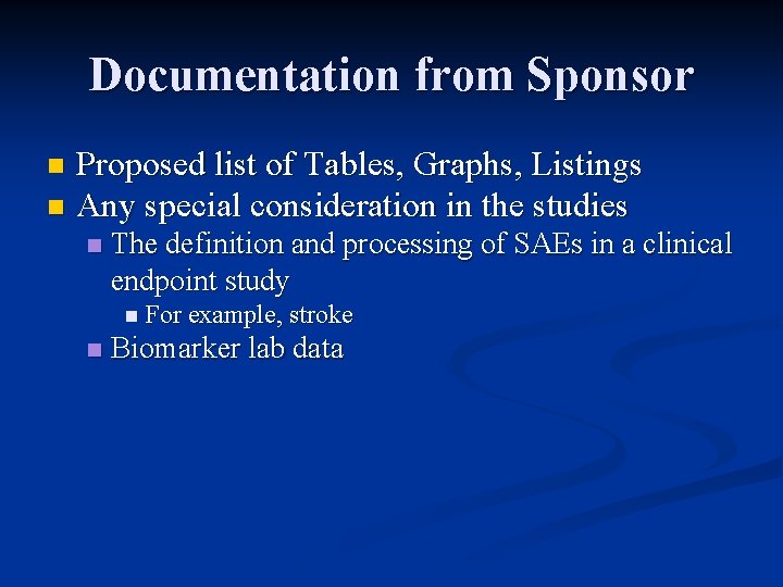 Documentation from Sponsor Proposed list of Tables, Graphs, Listings n Any special consideration in Documentation from Sponsor Proposed list of Tables, Graphs, Listings n Any special consideration in