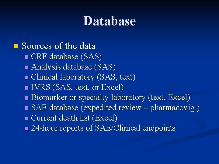 Database n Sources of the data CRF database (SAS) n Analysis database (SAS) n Database n Sources of the data CRF database (SAS) n Analysis database (SAS) n