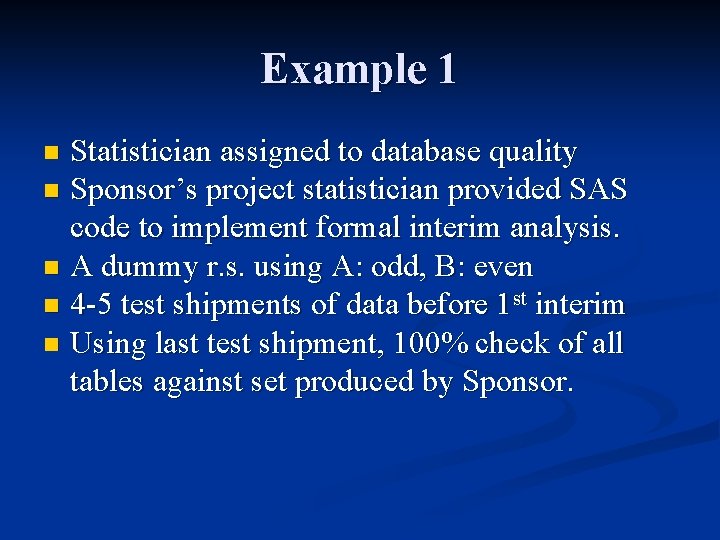 Example 1 Statistician assigned to database quality n Sponsor’s project statistician provided SAS code Example 1 Statistician assigned to database quality n Sponsor’s project statistician provided SAS code
