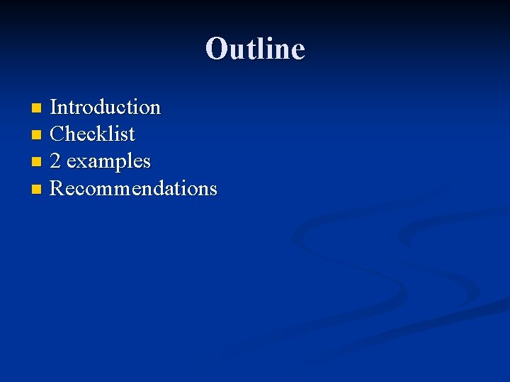 Outline Introduction n Checklist n 2 examples n Recommendations n Outline Introduction n Checklist n 2 examples n Recommendations n