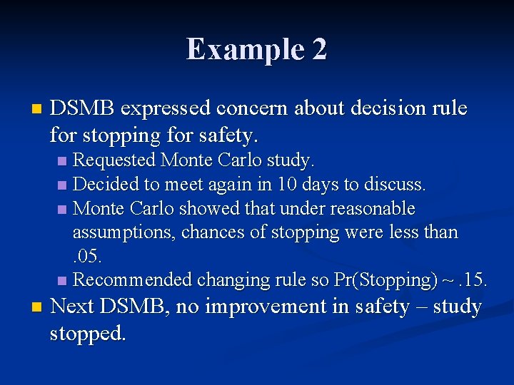 Example 2 n DSMB expressed concern about decision rule for stopping for safety. Requested Example 2 n DSMB expressed concern about decision rule for stopping for safety. Requested