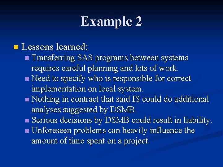 Example 2 n Lessons learned: Transferring SAS programs between systems requires careful planning and Example 2 n Lessons learned: Transferring SAS programs between systems requires careful planning and