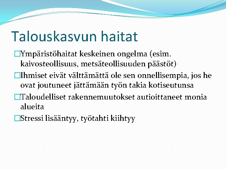 Talouskasvun haitat �Ympäristöhaitat keskeinen ongelma (esim. kaivosteollisuus, metsäteollisuuden päästöt) �Ihmiset eivät välttämättä ole sen