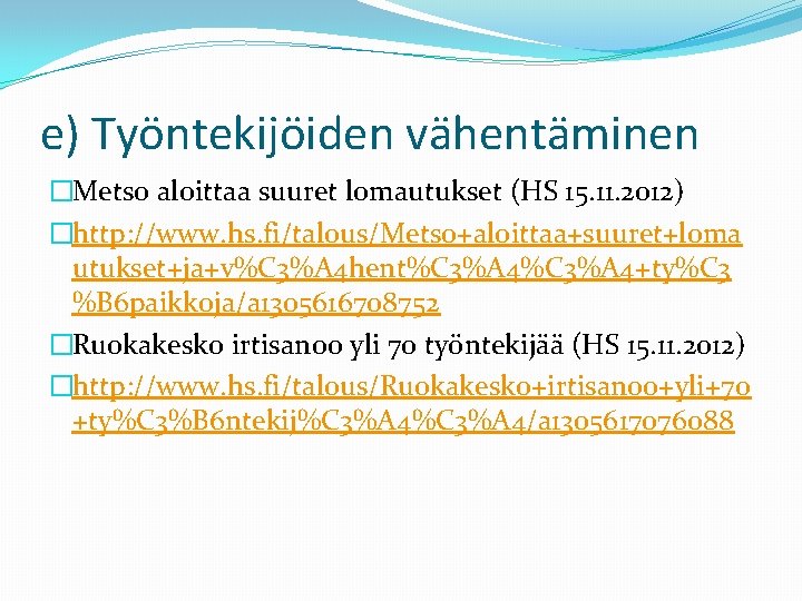 e) Työntekijöiden vähentäminen �Metso aloittaa suuret lomautukset (HS 15. 11. 2012) �http: //www. hs.