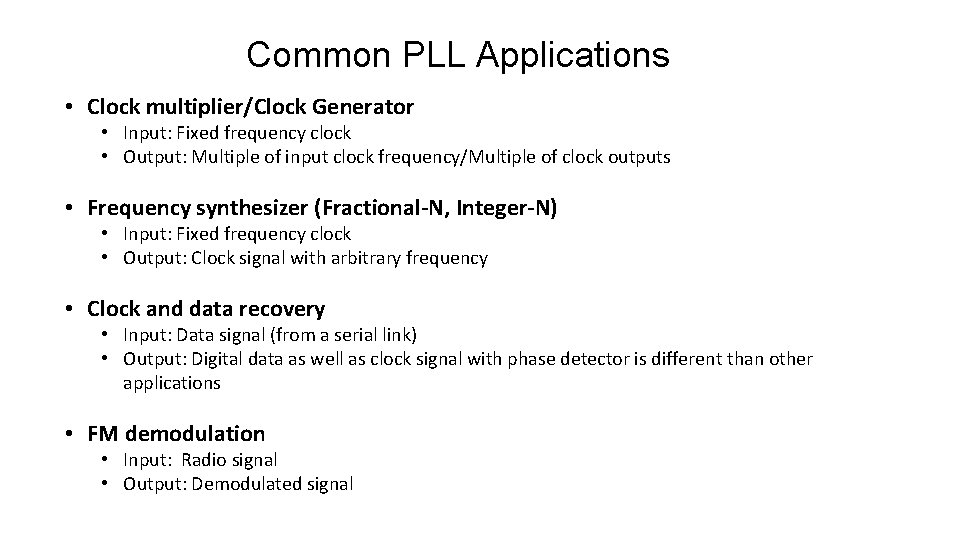 Common PLL Applications • Clock multiplier/Clock Generator • Input: Fixed frequency clock • Output: