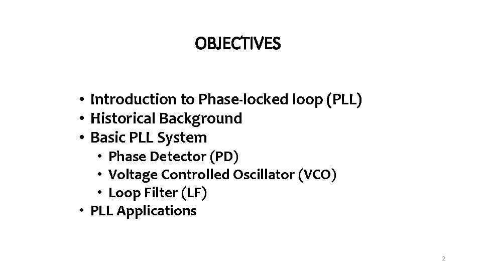 OBJECTIVES • Introduction to Phase-locked loop (PLL) • Historical Background • Basic PLL System