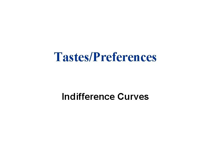 Tastes/Preferences Indifference Curves 