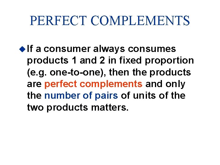 PERFECT COMPLEMENTS u If a consumer always consumes products 1 and 2 in fixed