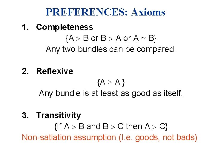 PREFERENCES: Axioms 1. Completeness {A B or B A or A ~ B} Any