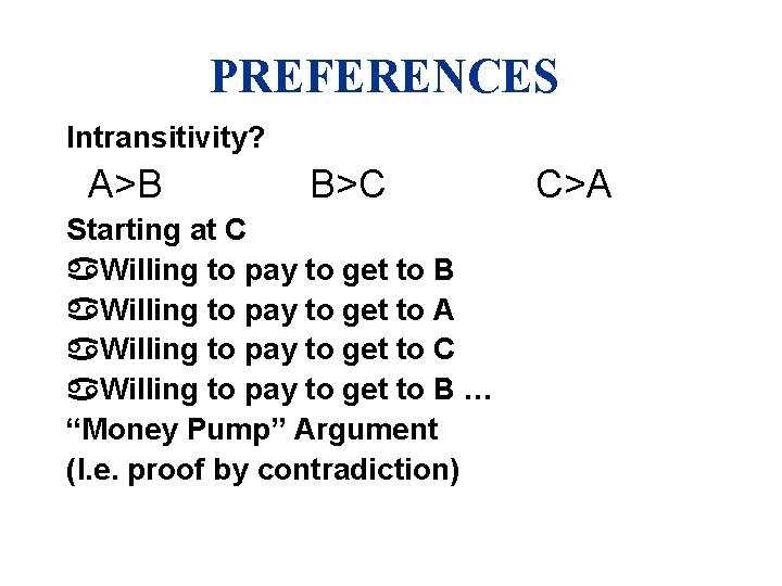 PREFERENCES Intransitivity? A>B B>C Starting at C Willing to pay to get to B
